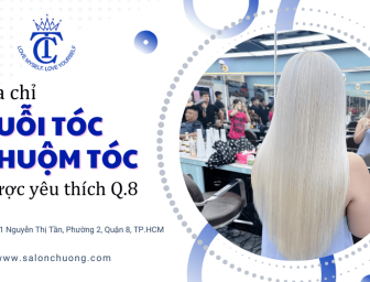 Địa chỉ duỗi tóc, nhuộm tóc được yêu thích nhất tại Quận 8