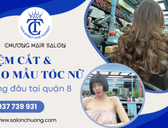 Salon Chương - Tiệm cắt và tạo mẫu tóc nữ hàng đầu Quận 8, TPHCM